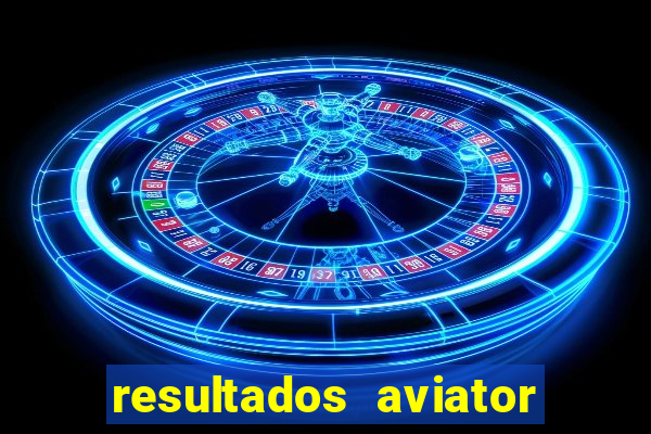 resultados aviator estrela bet